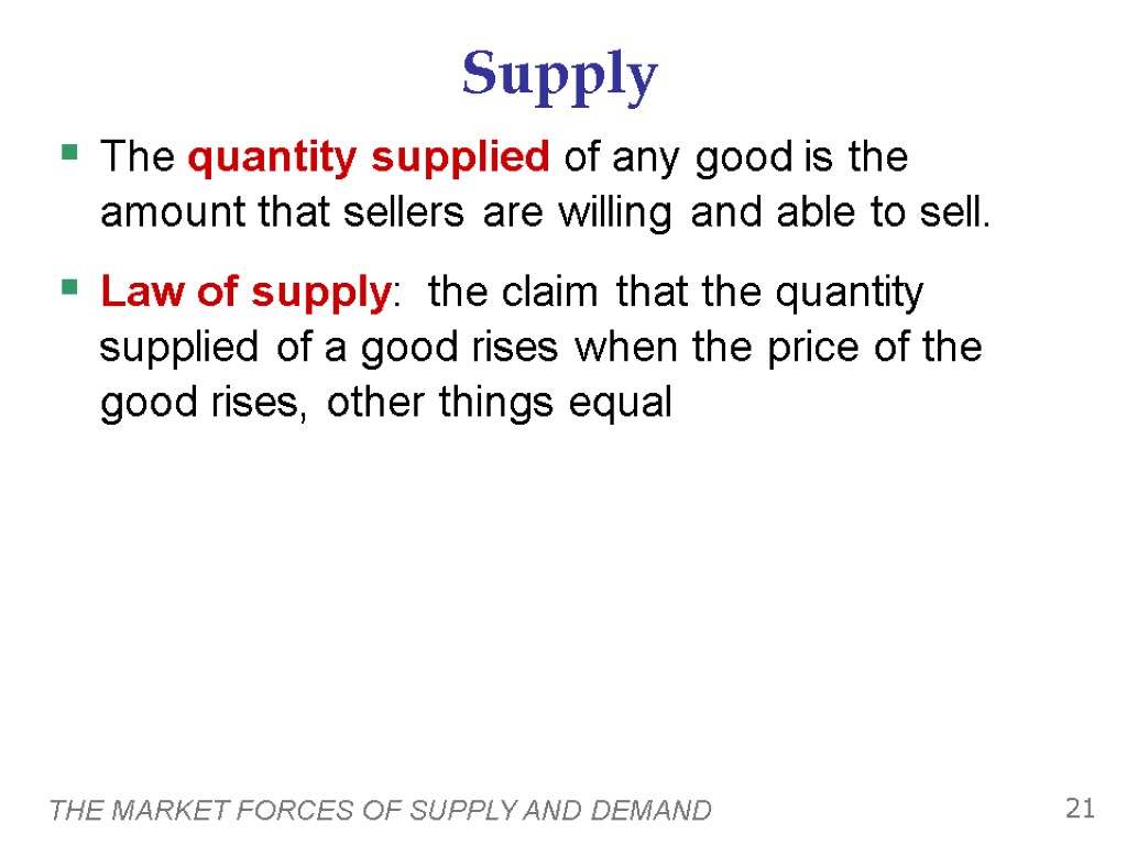 THE MARKET FORCES OF SUPPLY AND DEMAND 21 Supply The quantity supplied of any